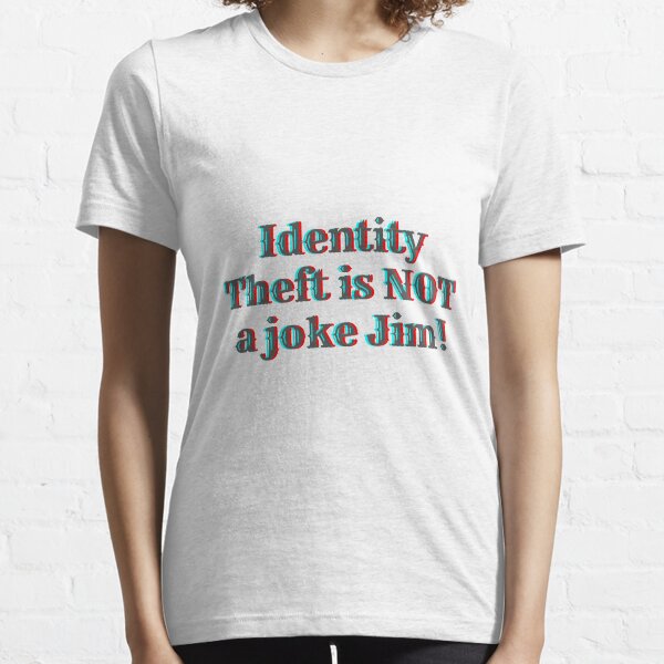  Identity Theft Is Not A Joke Jim ! Essential T-Shirt