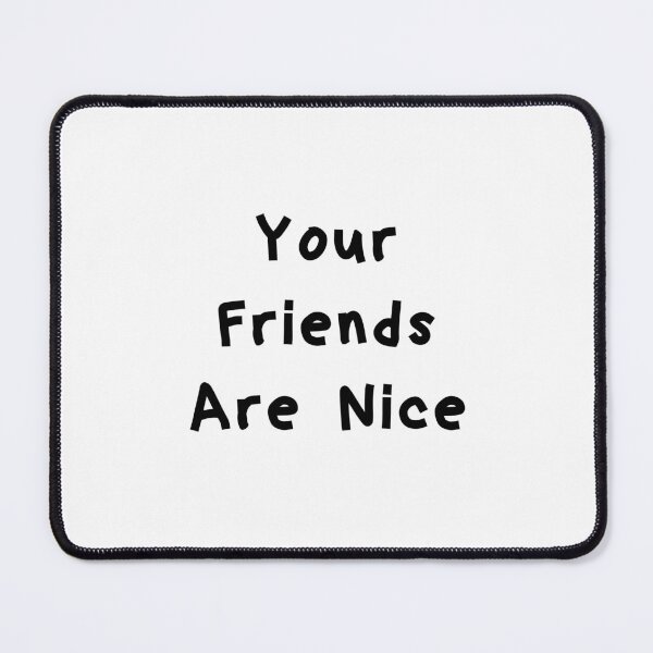 Item preview, Your Friends Are Nice - Funny White Lie Party Ideas designed and sold by zacben.
