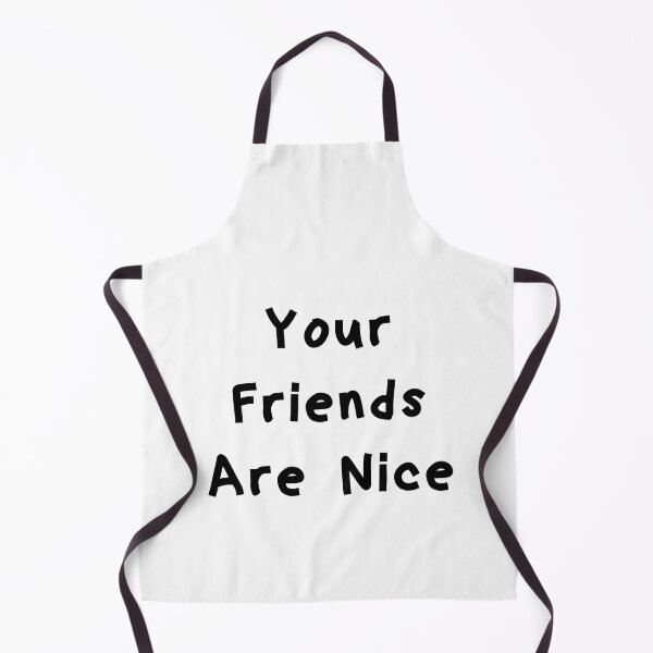 Item preview, Your Friends Are Nice - Funny White Lie Party Ideas designed and sold by zacben.