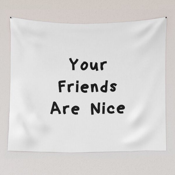 Item preview, Your Friends Are Nice - Funny White Lie Party Ideas designed and sold by zacben.