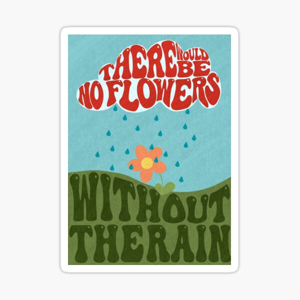 "No Flowers Without The Rain sticker" Sticker by afterglowprints