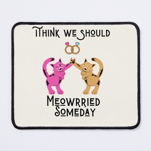 Item preview, Funny cats quote,I Think We Should Get Meowrried Someday designed and sold by behappysiempre.