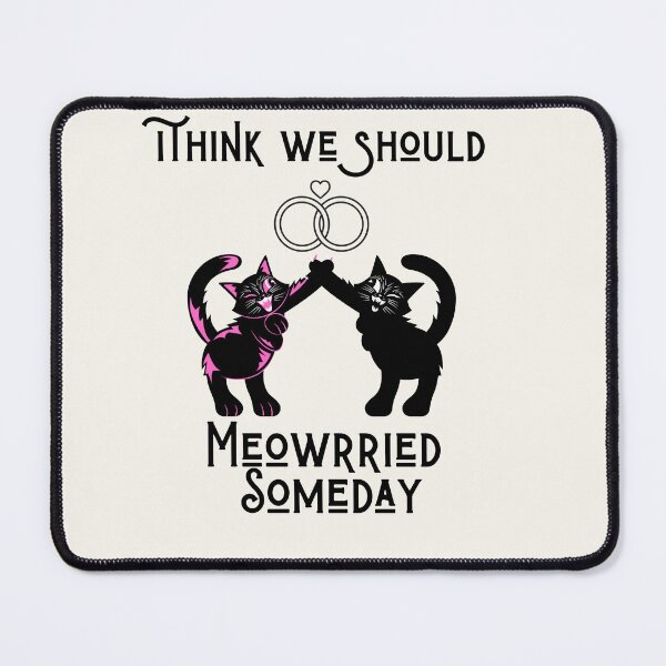 Item preview, Funny cats quote,I Think We Should Get Meowrried Someday designed and sold by behappysiempre.