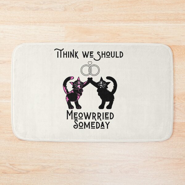 Item preview, Funny cats quote,I Think We Should Get Meowrried Someday designed and sold by behappysiempre.