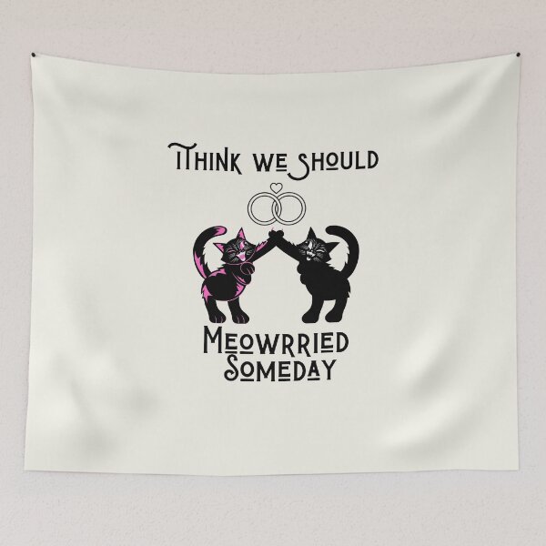 Item preview, Funny cats quote,I Think We Should Get Meowrried Someday designed and sold by behappysiempre.