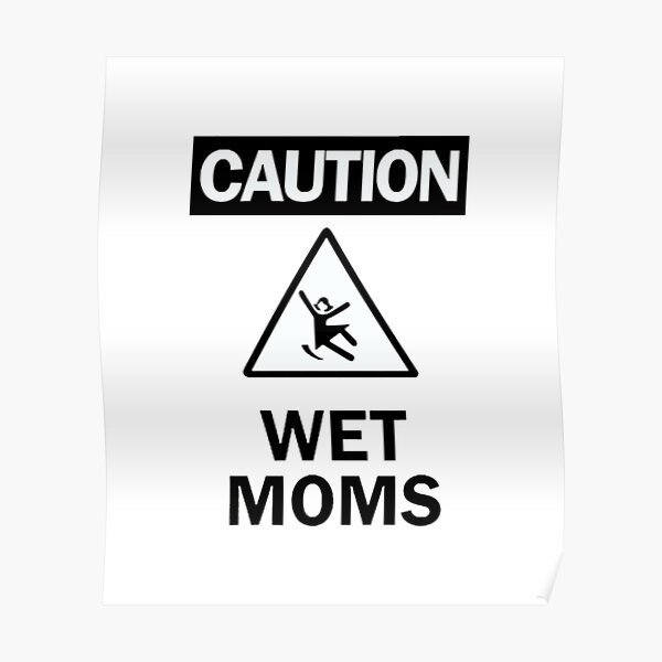 Caution Wet Moms Poster For Sale By Peachlovey Redbubble