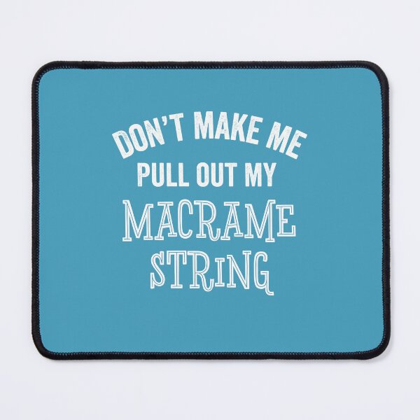 Item preview, Funny Macrame Gift Don't Make Me Craft String Sarcastic designed and sold by carlhunt99.