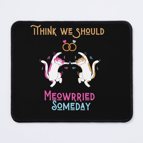 Item preview, Funny cats quote,I Think We Should Get Meowrried Someday designed and sold by behappysiempre.