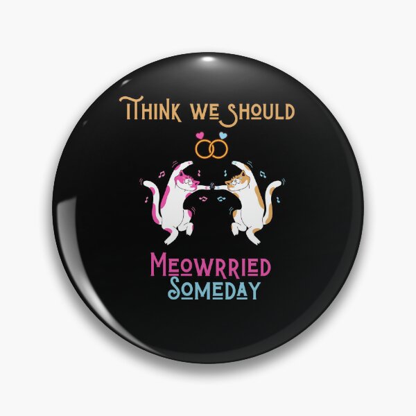 Item preview, Funny cats quote,I Think We Should Get Meowrried Someday designed and sold by behappysiempre.