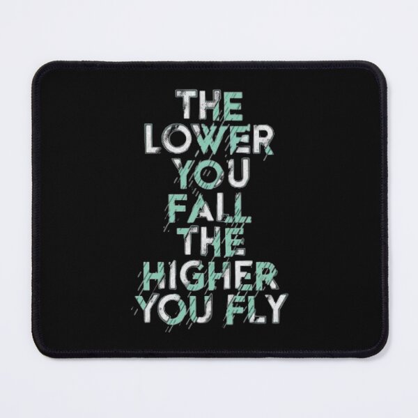 Item preview, THE LOWER YOU FALL THE HIGHER YOU FLY   designed and sold by TheMaeBLifes.