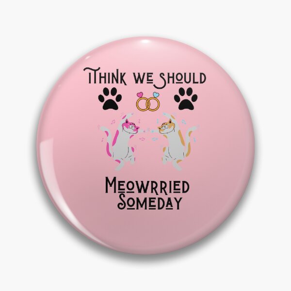 Item preview, Funny cats quote,I Think We Should Get Meowrried Someday designed and sold by behappysiempre.