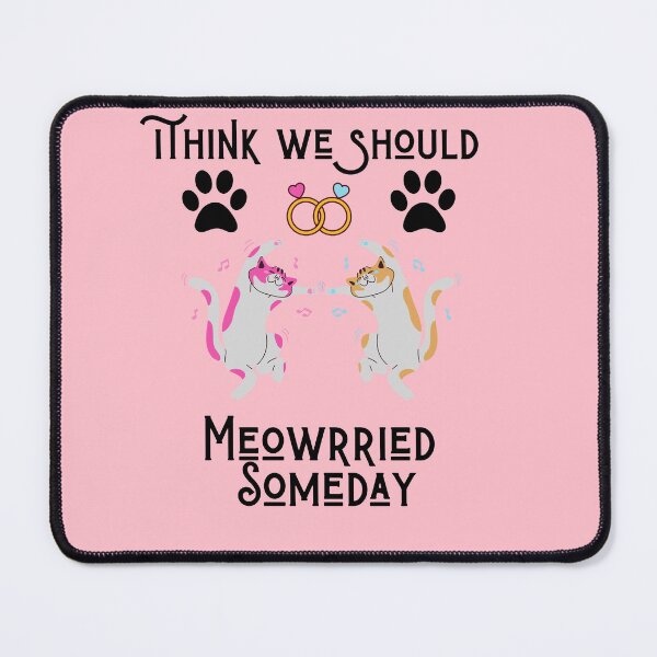 Item preview, Funny cats quote,I Think We Should Get Meowrried Someday designed and sold by behappysiempre.