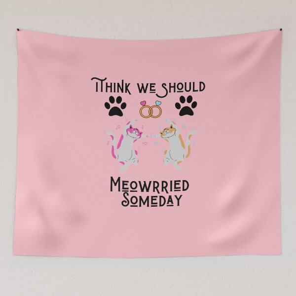 Item preview, Funny cats quote,I Think We Should Get Meowrried Someday designed and sold by behappysiempre.