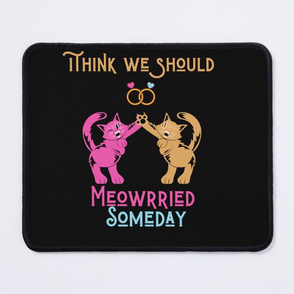 Item preview, Funny cats quote,I Think We Should Get Meowrried Someday designed and sold by behappysiempre.