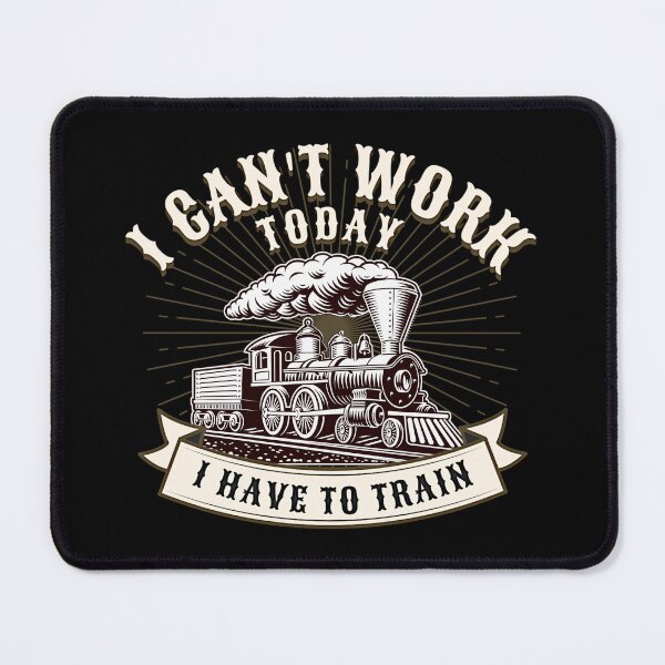 Item preview, I Can't Work Today I Have To Train - for Railroad Railway Steam Train Enthusiasts designed and sold by TheTrainRoom.
