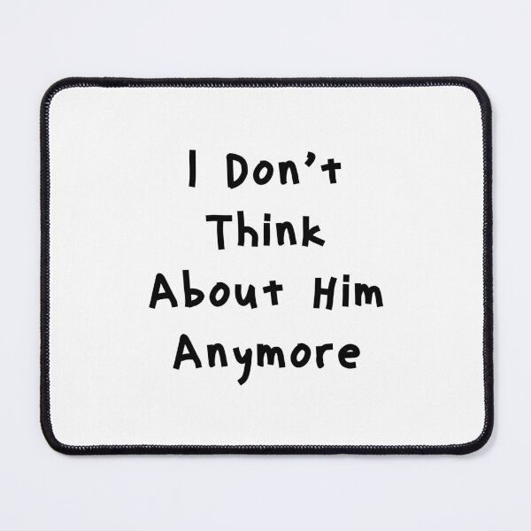 Item preview, I Don’t Think About Him Anymore - Funny White Lie Party Ideas designed and sold by zacben.