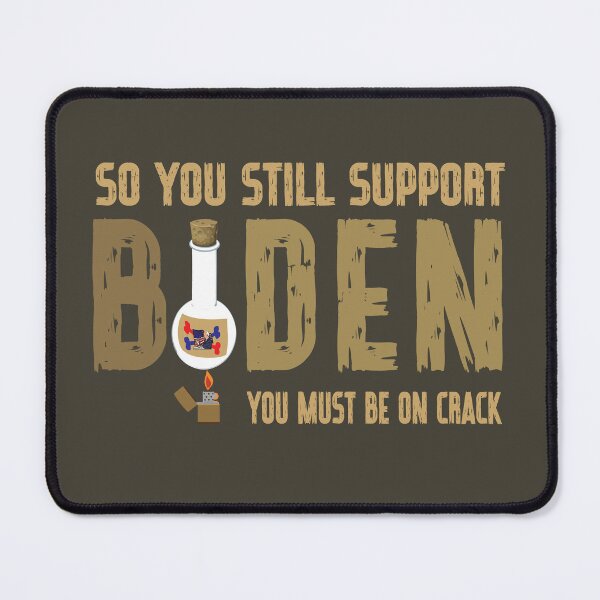Item preview, So You still support Biden You must be on Crack Anti Biden designed and sold by Liza Design.