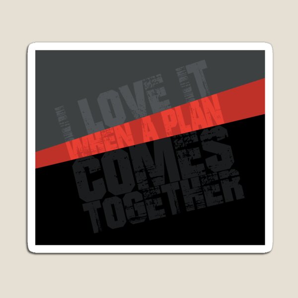I Love It When a Plan Comes Together Typography Graphic (The A-Team) Magnet