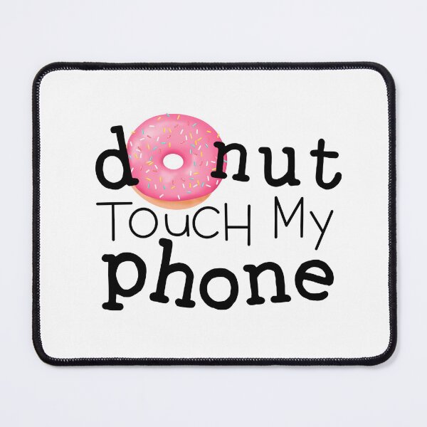 Item preview, Donut Touch My Phone | Fun Donut Quotes designed and sold by EPOOCH.
