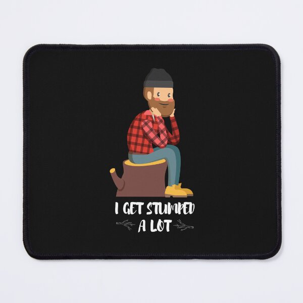 Item preview, I Get Stumped A Lot -  Arborist Fun Graphic - Fun Arborist Gifts  designed and sold by WoodWorkingInc.