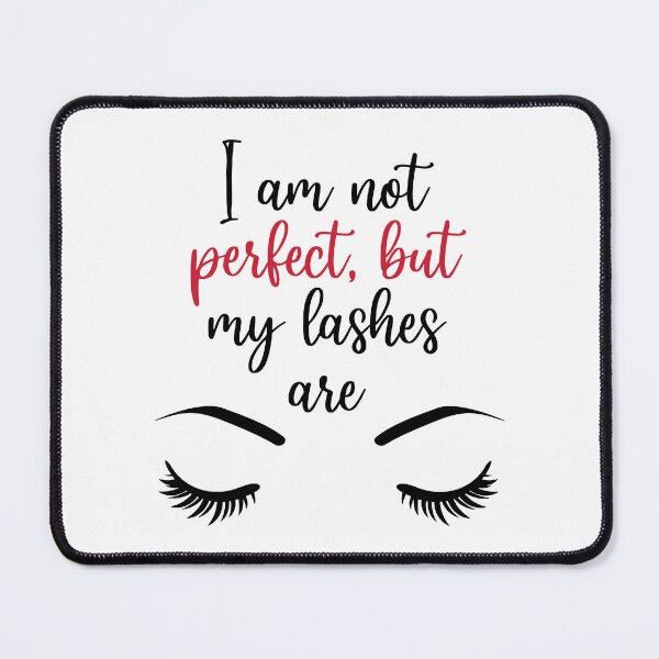 Item preview, I am not perfect, but my lashes are - Girly eyelashes designed and sold by pixxart.