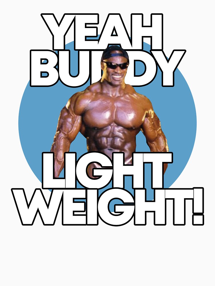 Лайт бади. Yeah buddy Light Weight Baby. Yeah buddy Light Weight. Еее БАДИ Лайт Вейт. Light Weight Baby Мем.