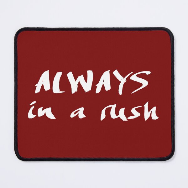 Item preview, always in a rush designed and sold by bravoalpha.