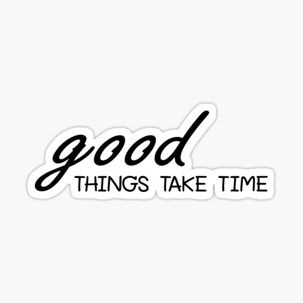 Good things take time quotes