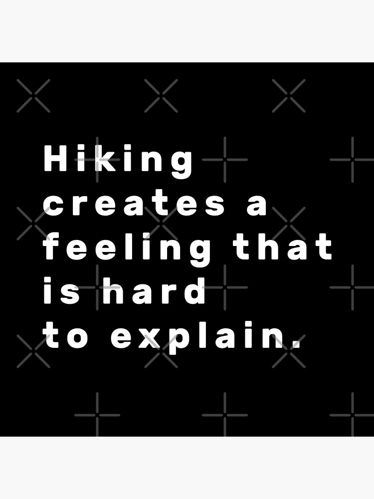 hiking-creates-a-feeling-that-is-hard-to-explain-white-poster-by