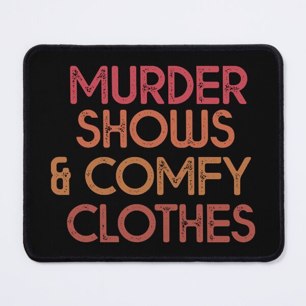 Item preview, Murder Shows and comfy clothes, designed and sold by Cheeky Companions.