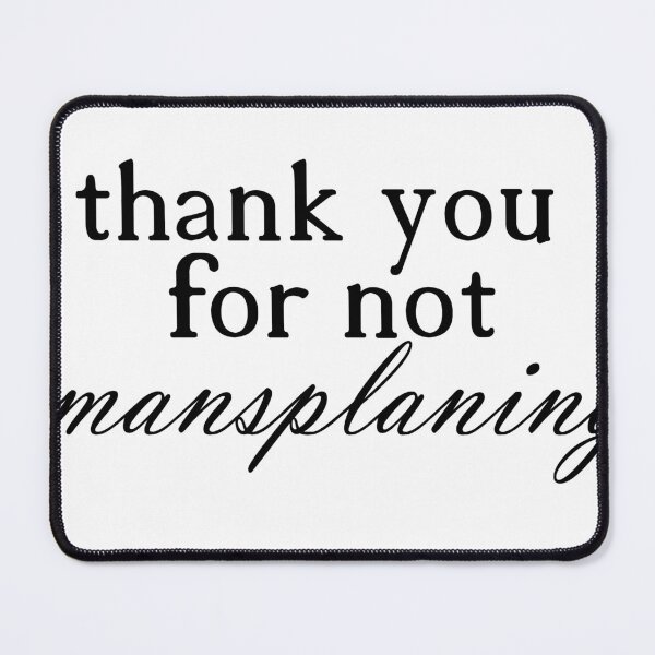 Item preview, THANK YOU FOR NOT MANSPLANING black (1) designed and sold by incloudines.