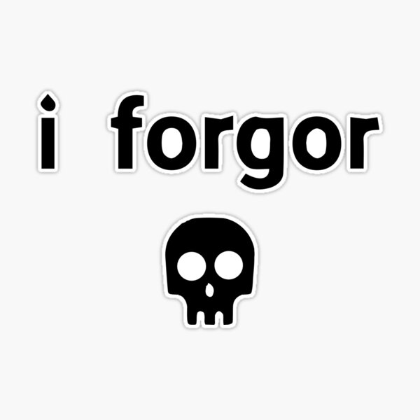 i forgor Sticker for Sale by itsacruelsummer