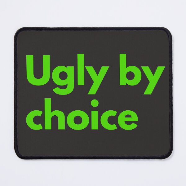 Item preview, Ugly By Choice Sarcasm Self-Deprecating Humor Green Design designed and sold by LGbubble.