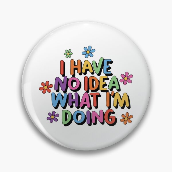 Item preview, I Have No Idea What I'm Doing Funny Positive designed and sold by keeleypost.
