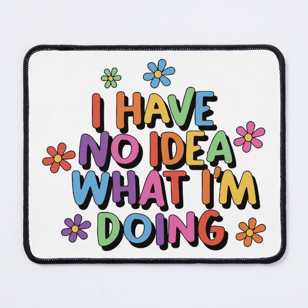 Item preview, I Have No Idea What I'm Doing Funny Positive designed and sold by keeleypost.