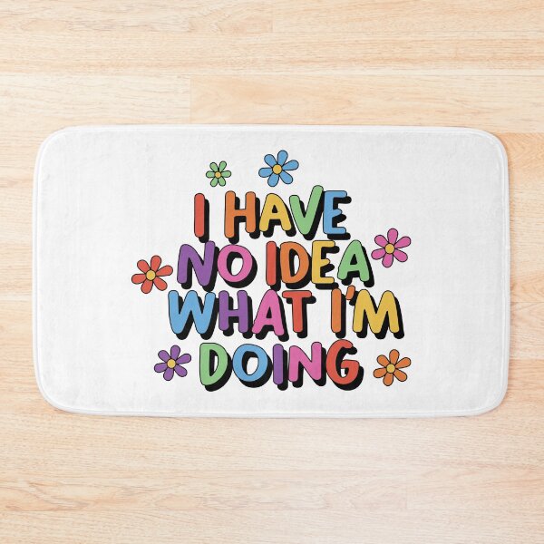 Item preview, I Have No Idea What I'm Doing Funny Positive designed and sold by keeleypost.
