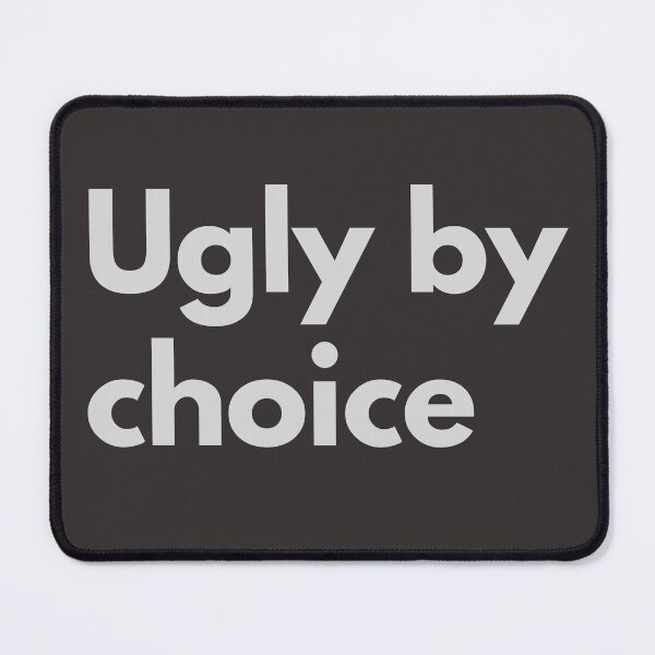 Item preview, Ugly By Choice Sarcasm Self-Deprecating Humor Gray Design designed and sold by LGbubble.