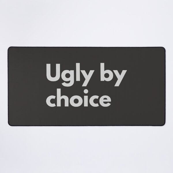 Item preview, Ugly By Choice Sarcasm Self-Deprecating Humor Gray Design designed and sold by LGbubble.