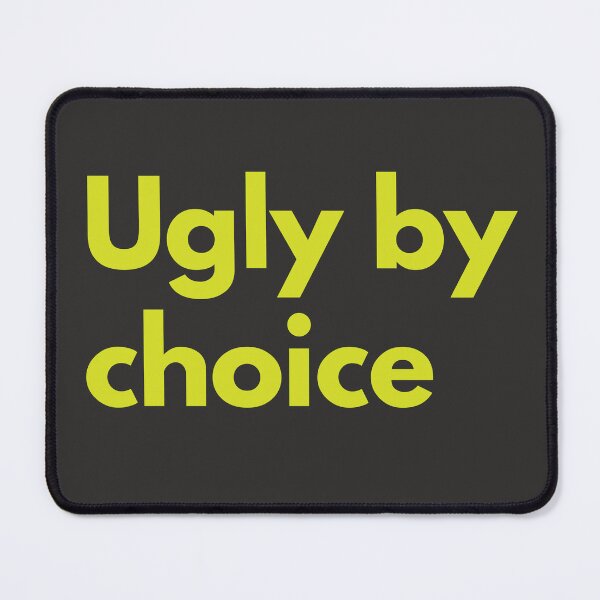 Item preview, Ugly By Choice Sarcasm Self-Deprecating Humor Yellow Design designed and sold by LGbubble.