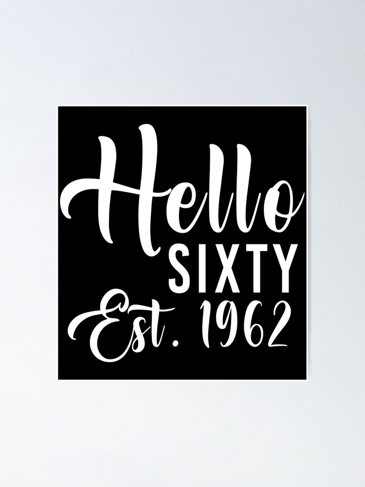 60th Birthday Hello Sixty Hello 60 Est 1962 Poster By Ny35 Redbubble 8771