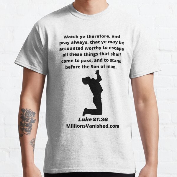 Rapture Day Luke 21:36 - Christian Classic T-Shirt