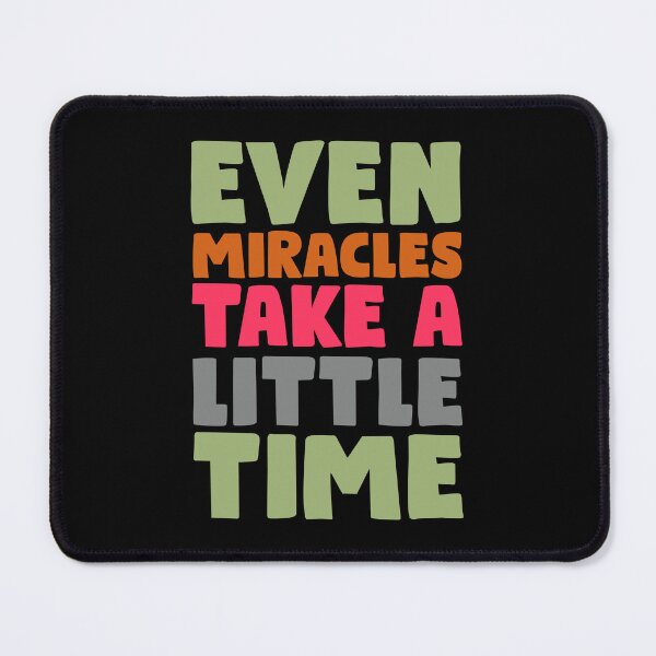 Item preview, Even Miracles take a little time designed and sold by tagmecool.