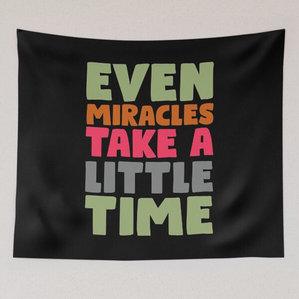 Item preview, Even Miracles take a little time designed and sold by tagmecool.