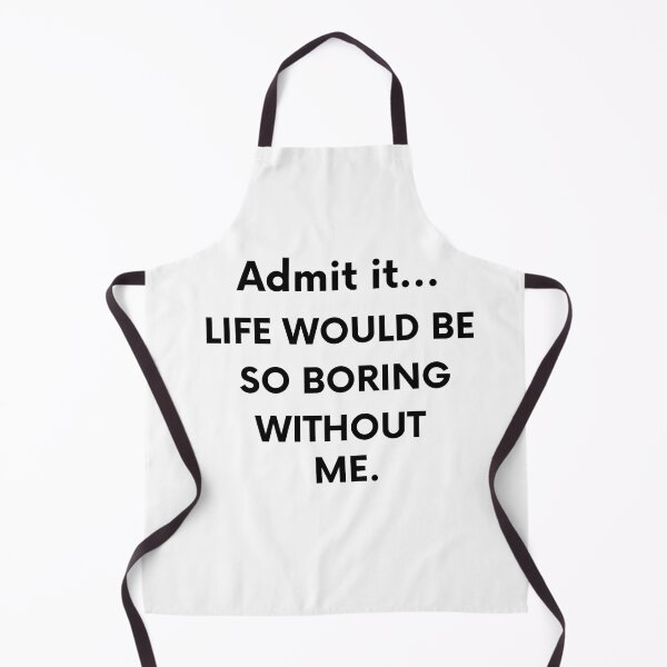 Item preview, Admit it... LIFE WOULD BE SO BORING WITHOUT ME. - Funny Humor - Quotes designed and sold by AsmArt-co.