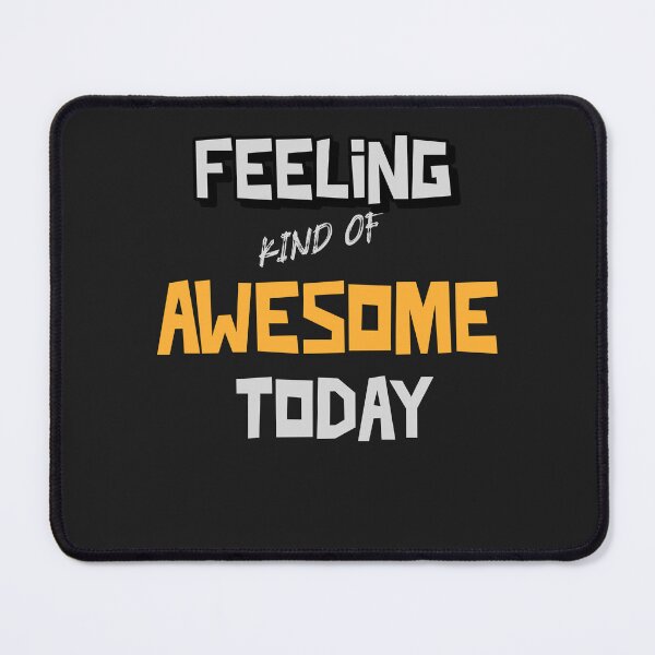 Item preview, Feeling Kind of Awesome, Feeling Kind of Awesome Today designed and sold by MildlyAmused.