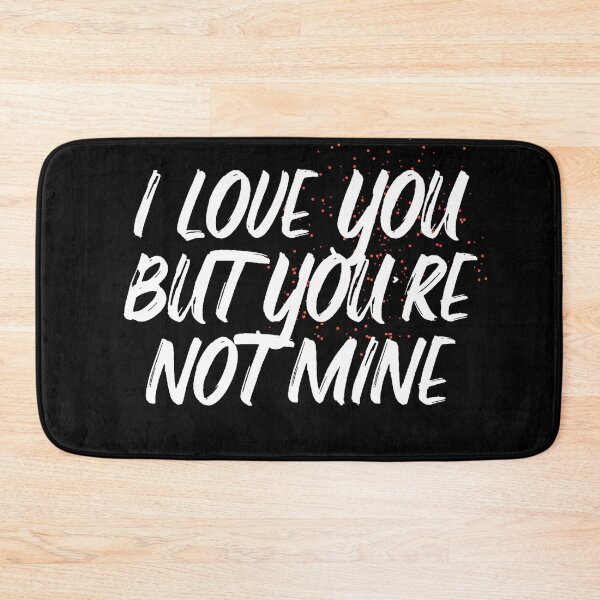 Item preview, I LOVE YOU BUT YOU'RE NOT MINE designed and sold by Wooden-rack.