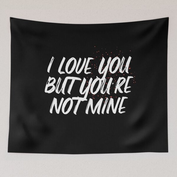 Item preview, I LOVE YOU BUT YOU'RE NOT MINE designed and sold by Wooden-rack.