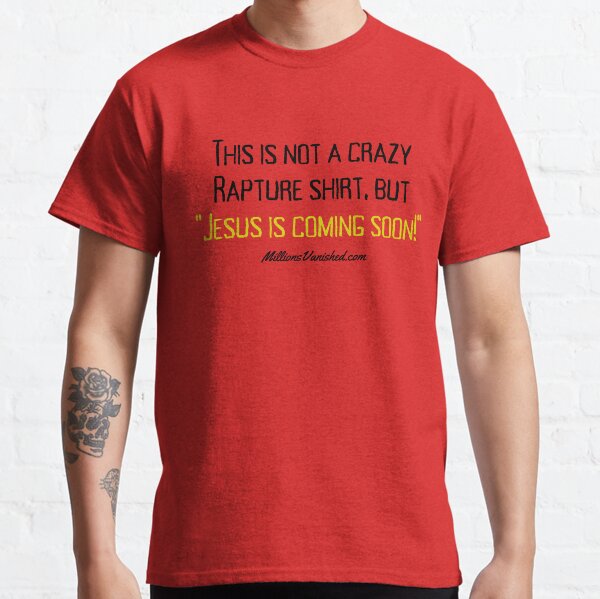 My Crazy Rapture Shirt - Funny Christian Classic T-Shirt