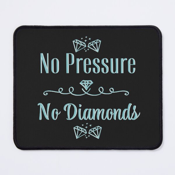 Item preview, No Pressure, No Diamonds designed and sold by dmbdana.