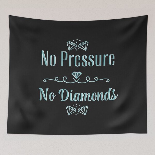 Item preview, No Pressure, No Diamonds designed and sold by dmbdana.